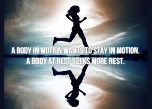 a body in motion wants to stay in motion